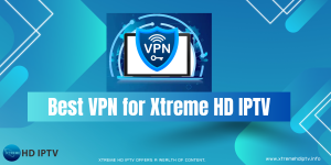 Best VPN for Xtreme HD IPTV