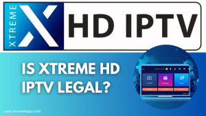 Is Xtreme HD IPTV Legal